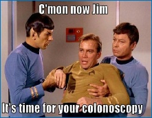 Captain Kirk being persuaded by Mr. Spock to go for his colonoscopy with the words "C'mon now Jim. It's time for your colonoscopy"